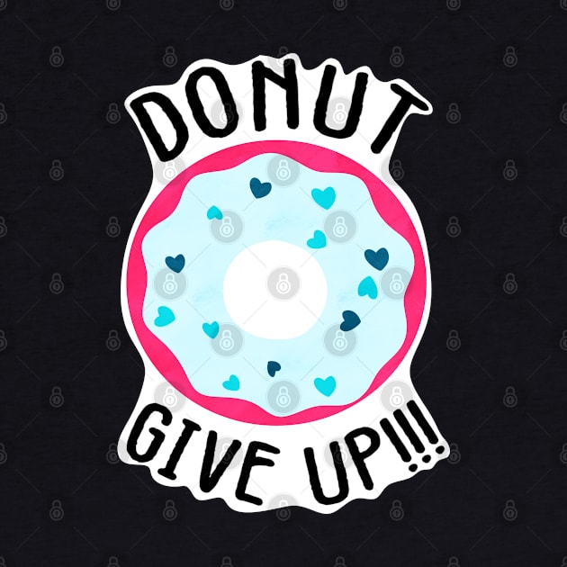 Donut give up!!! by CieloMarie